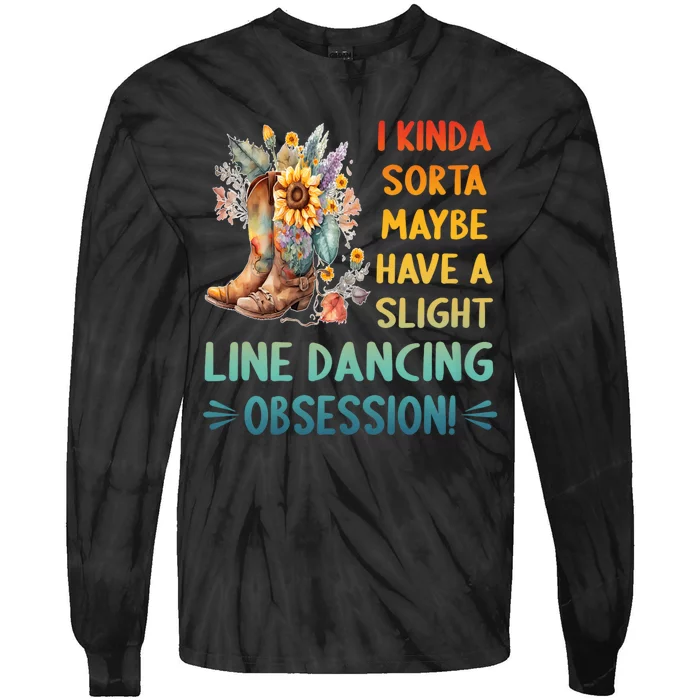 I Kinda Sorta Maybe Have A Slight Line Dancing Obsession Tie-Dye Long Sleeve Shirt