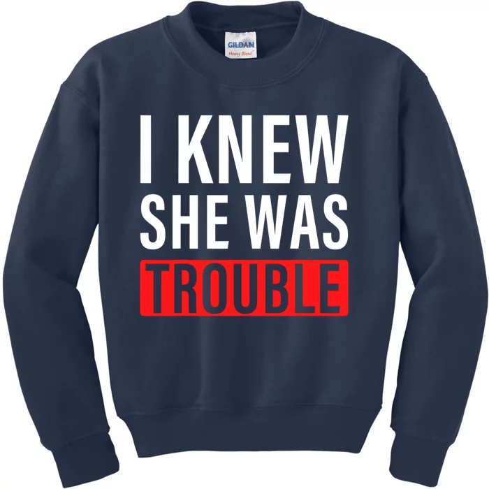 I Knew She Was Trouble Quote Kids Sweatshirt