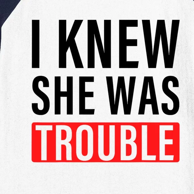 I Knew She Was Trouble Quote Baseball Sleeve Shirt