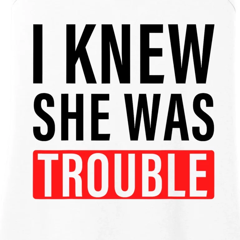 I Knew She Was Trouble Quote Ladies Essential Tank