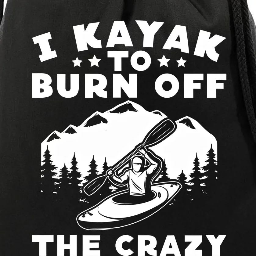 I Kayak To Burn Off The Crazy Kayakers Funny Kayaking Lovers Gift Drawstring Bag