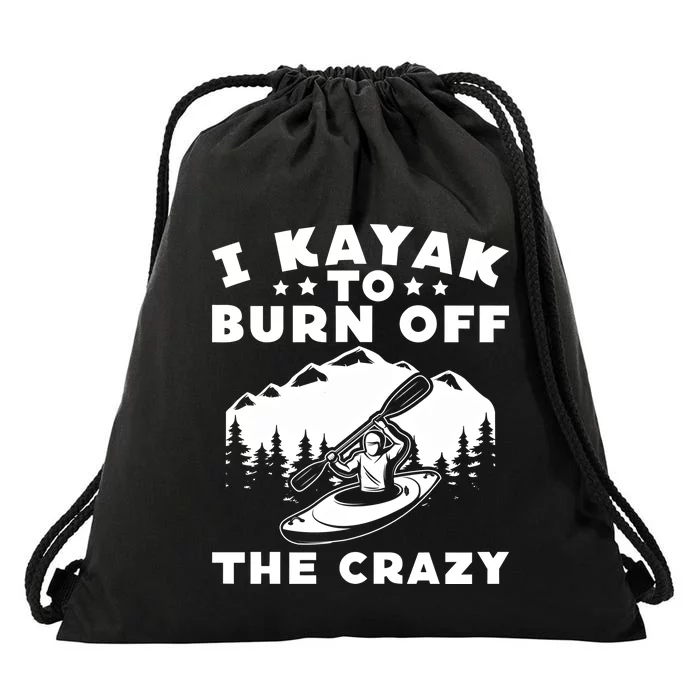 I Kayak To Burn Off The Crazy Kayakers Funny Kayaking Lovers Gift Drawstring Bag