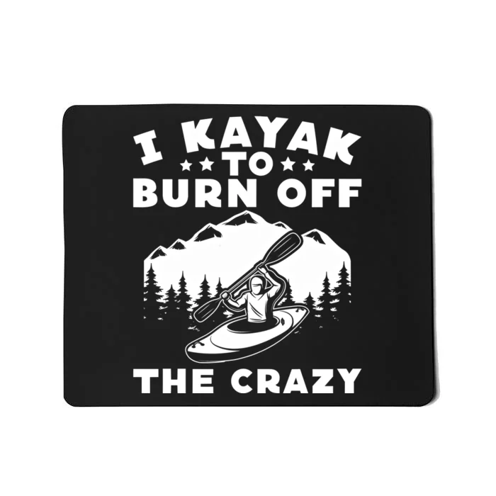 I Kayak To Burn Off The Crazy Kayakers Funny Kayaking Lovers Gift Mousepad