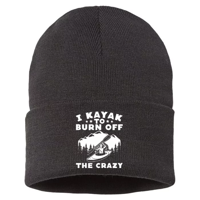 I Kayak To Burn Off The Crazy Kayakers Funny Kayaking Lovers Gift Sustainable Knit Beanie