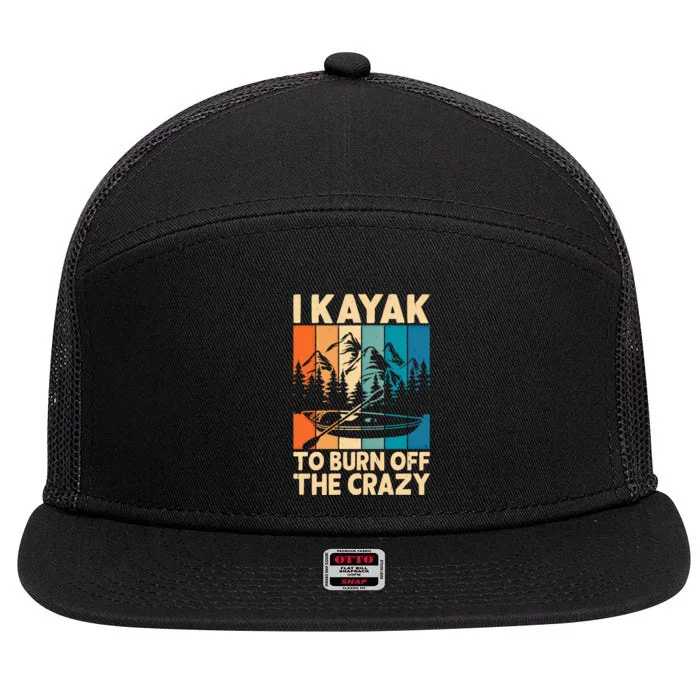 I Kayak To Burn Off The Crazy Kayaking Lover Funny Kayaker Gift 7 Panel Mesh Trucker Snapback Hat