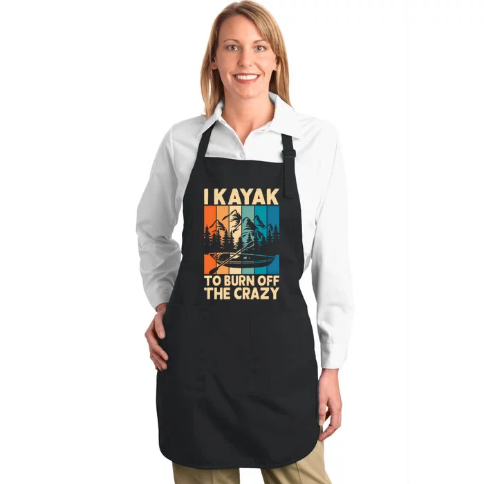 I Kayak To Burn Off The Crazy Kayaking Lover Funny Kayaker Gift Full-Length Apron With Pocket