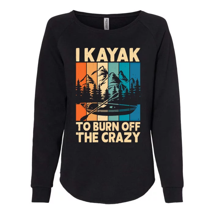 I Kayak To Burn Off The Crazy Kayaking Lover Funny Kayaker Gift Womens California Wash Sweatshirt