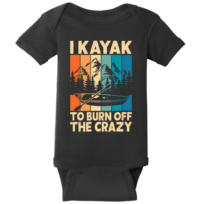 I Kayak To Burn Off The Crazy Kayaking Lover Funny Kayaker Gift Baby Bodysuit