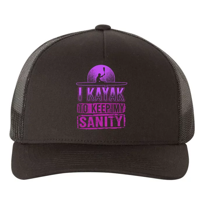 I Kayak To Keep My Sanity Funny Kayakers Kayaking Gift Yupoong Adult 5-Panel Trucker Hat