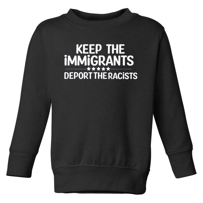 Immigrants Keep The Immigrants Deport the Racists Toddler Sweatshirt