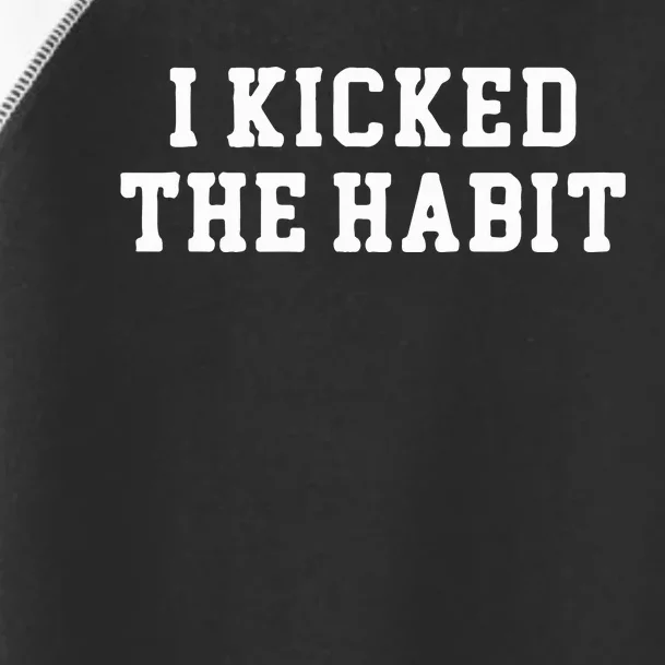 I Kicked The Habit Toddler Fine Jersey T-Shirt