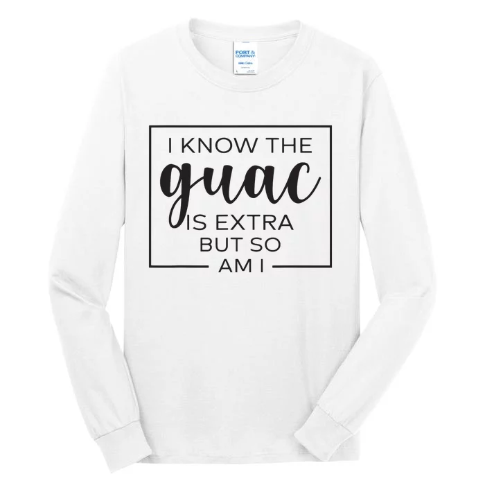 I Know The Guac Is Extra But So Am I Guacamole Avocado Tall Long Sleeve T-Shirt