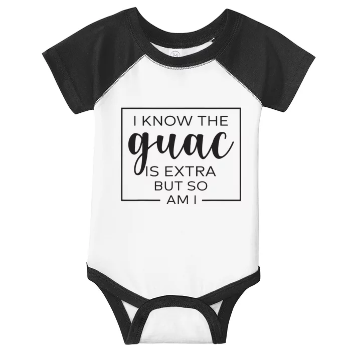 I Know The Guac Is Extra But So Am I Guacamole Avocado Infant Baby Jersey Bodysuit