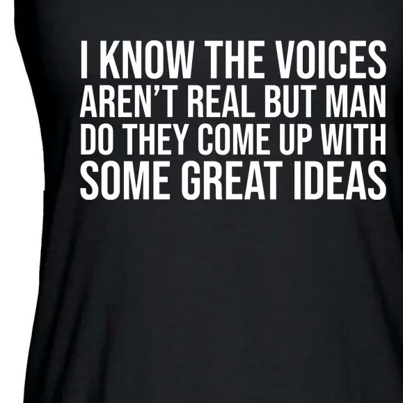 I Kno The Voices Aren't Real But They Come Up With Great Ideas Funny Sayings Ladies Essential Flowy Tank