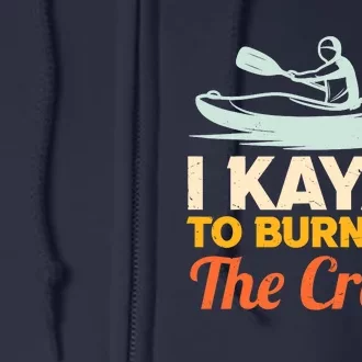 I Kayak To Burn Off The Crazy Full Zip Hoodie