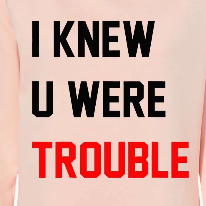 I Knew U Were Trouble Womens California Wash Sweatshirt