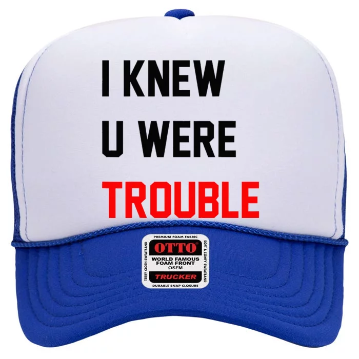 I Knew U Were Trouble High Crown Mesh Trucker Hat