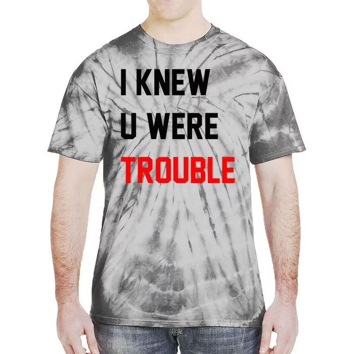 I Knew U Were Trouble Tie-Dye T-Shirt