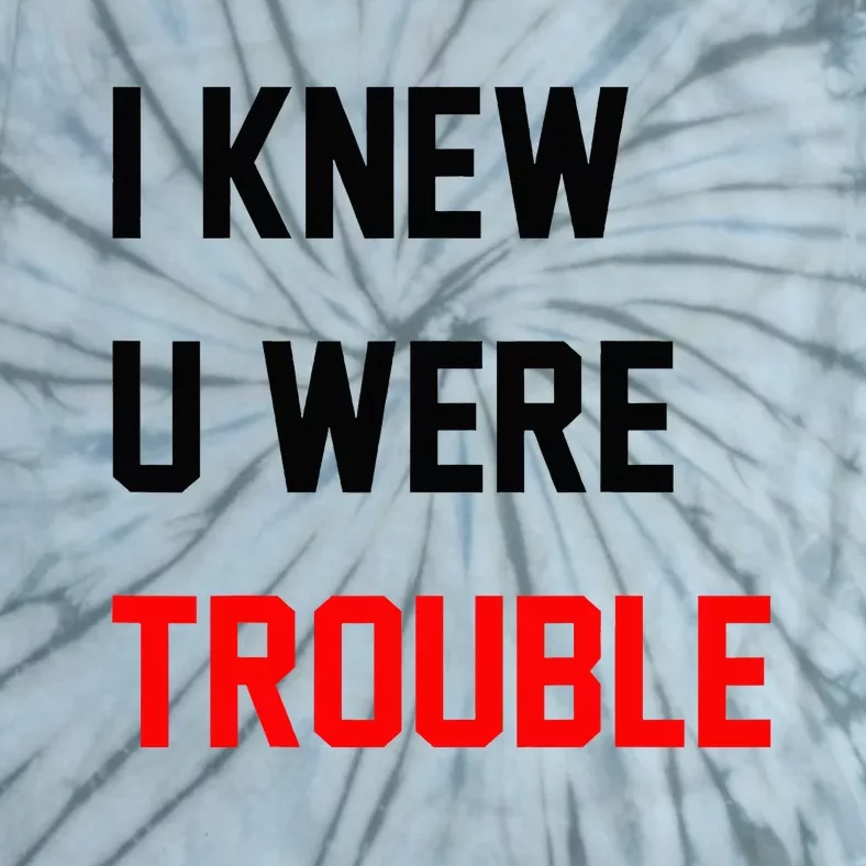 I Knew U Were Trouble Tie-Dye T-Shirt