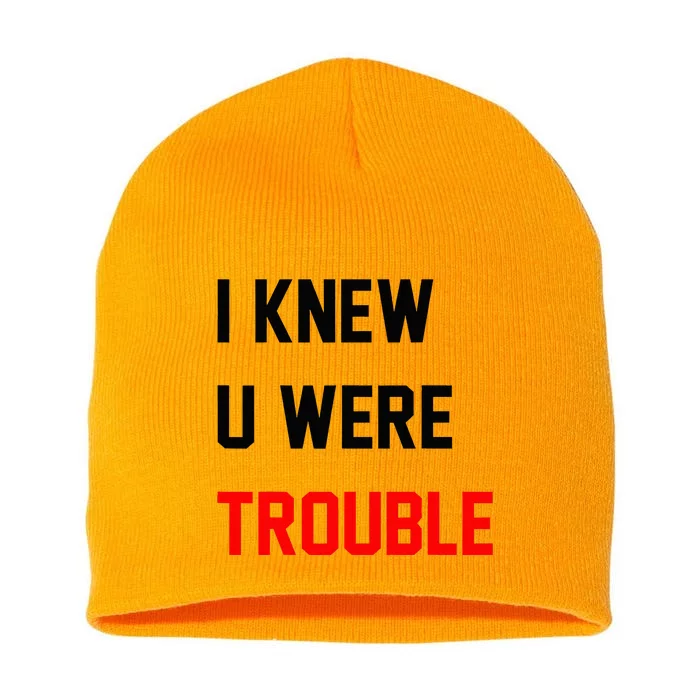 I Knew U Were Trouble Short Acrylic Beanie