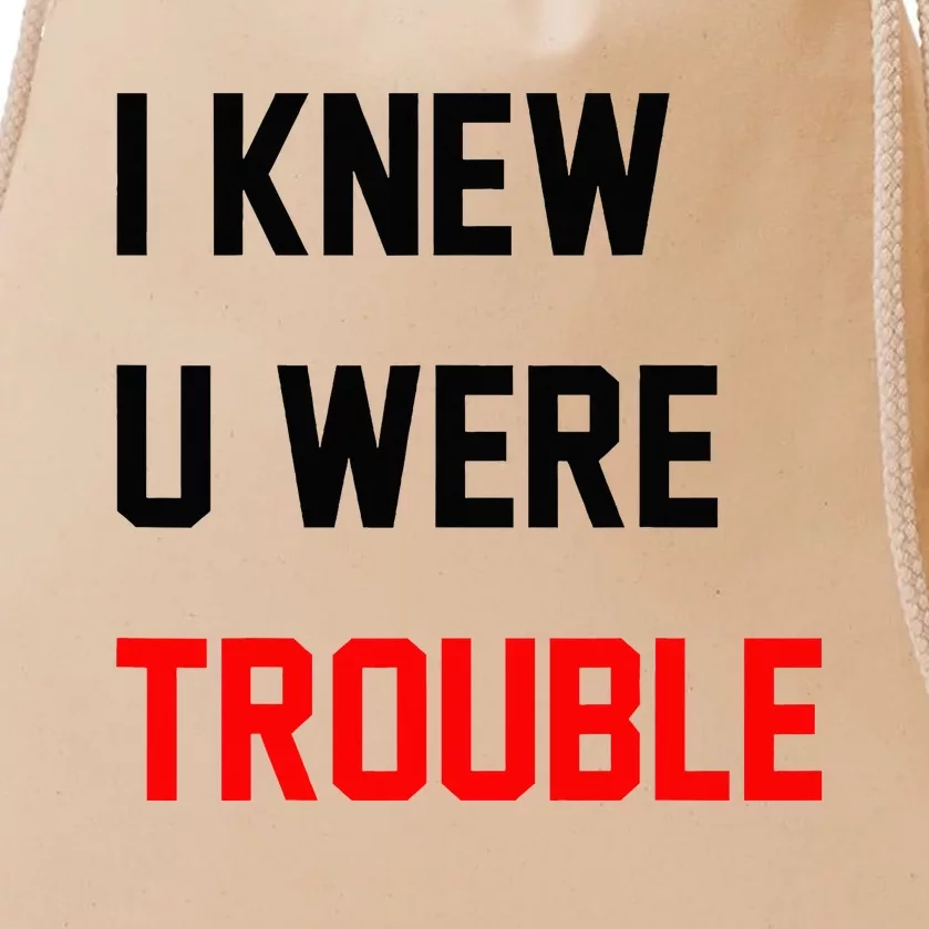 I Knew U Were Trouble Drawstring Bag