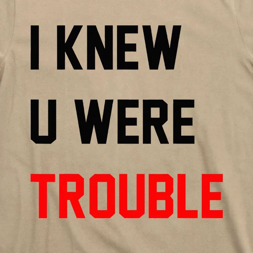 I Knew U Were Trouble T-Shirt