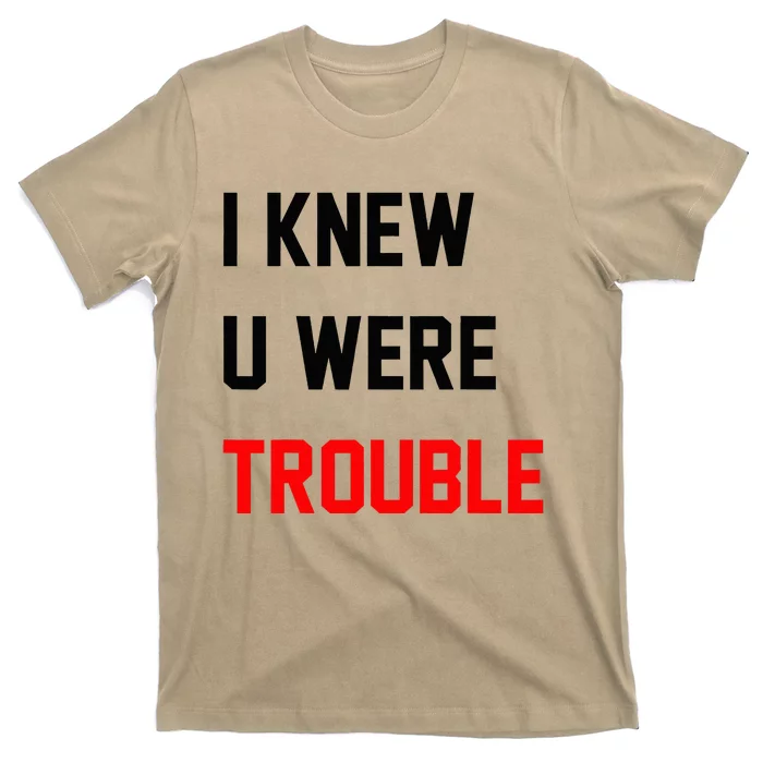 I Knew U Were Trouble T-Shirt