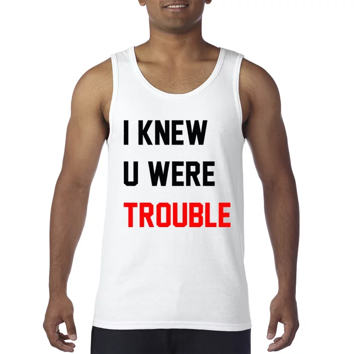 I Knew U Were Trouble Tank Top