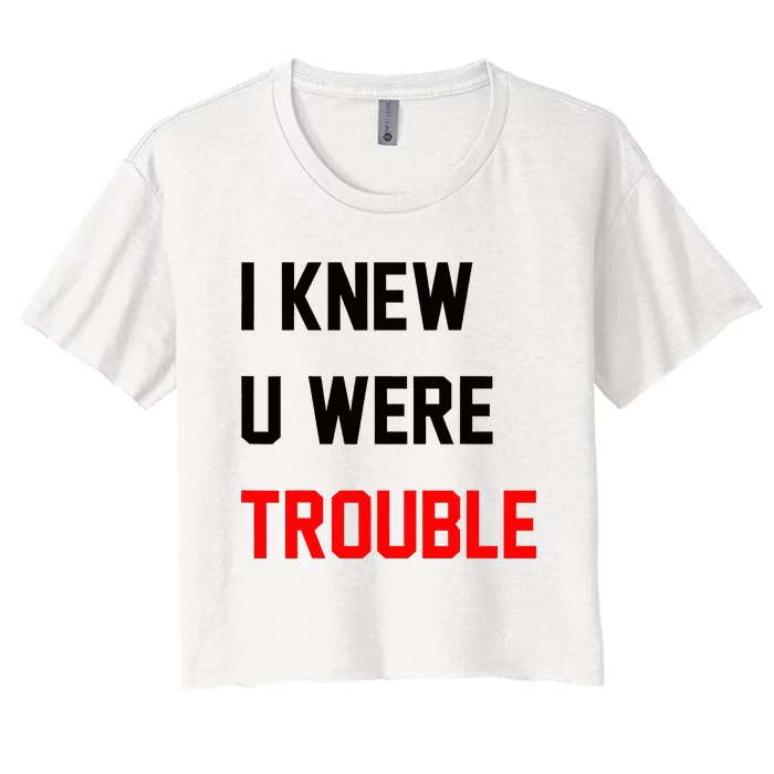 I Knew U Were Trouble Women's Crop Top Tee