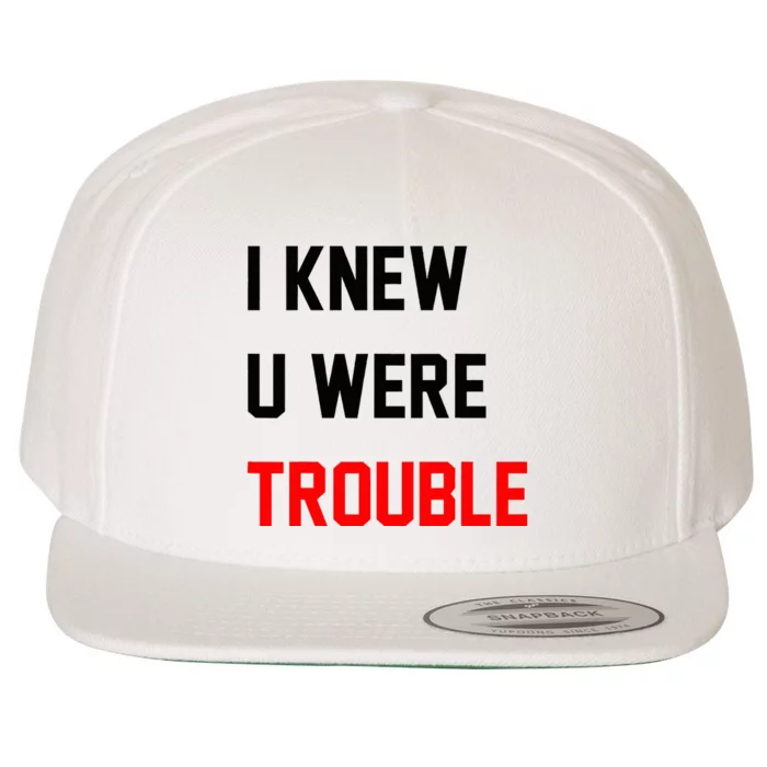 I Knew U Were Trouble Wool Snapback Cap