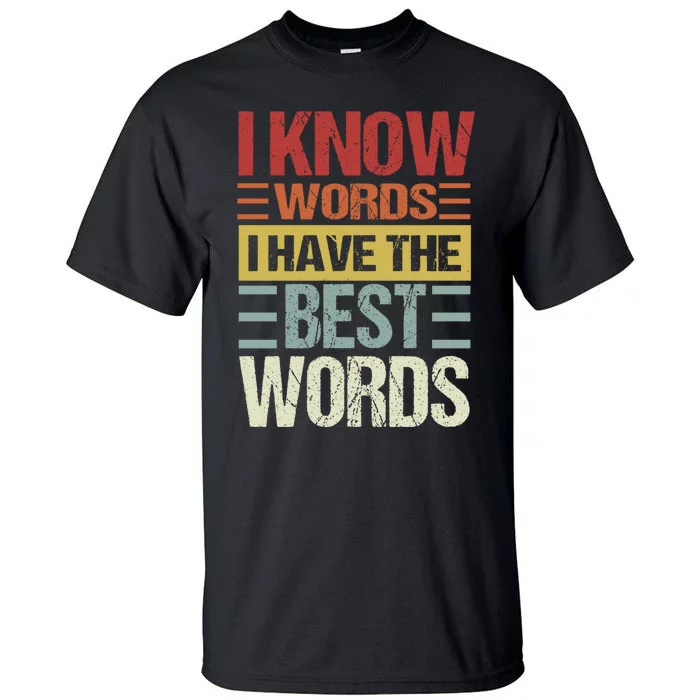 I Know Words I Have The Best Words Trump Quote Tall T-Shirt