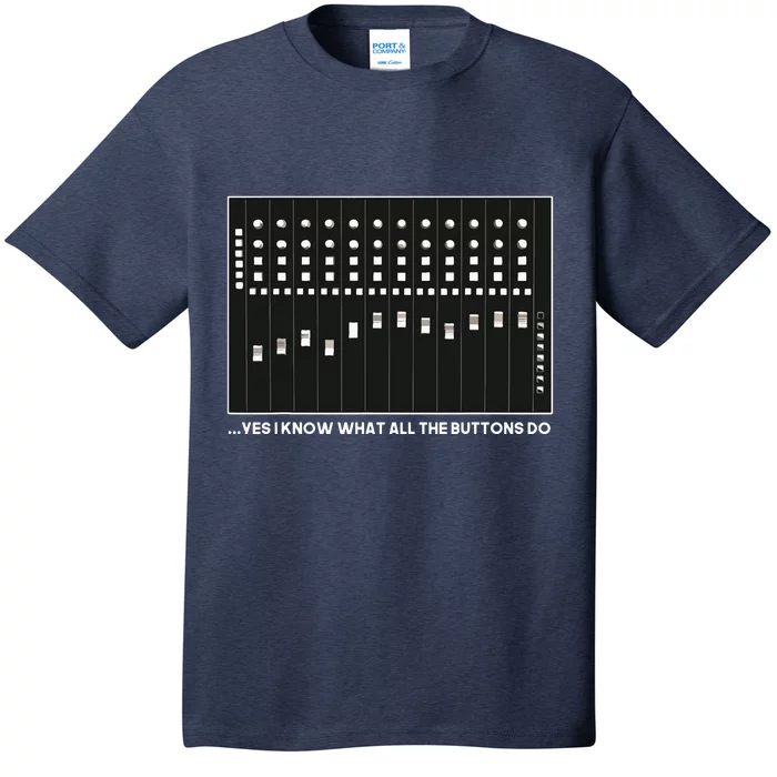 I Know What All The Buttons Do Audio Sound Engineer T-Shirt