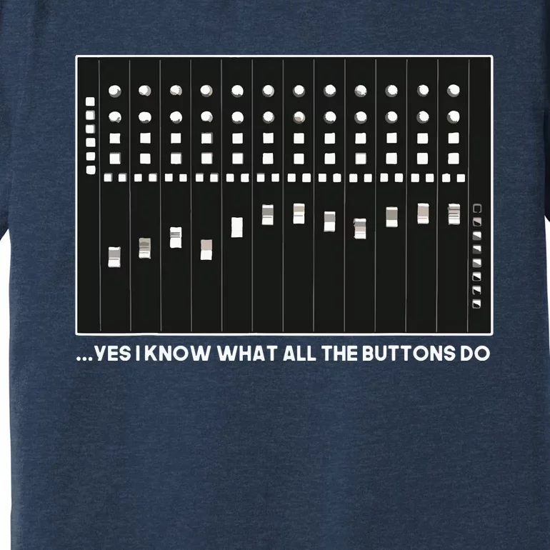 I Know What All The Buttons Do Audio Sound Engineer Premium T-Shirt