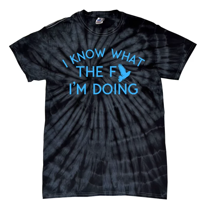 I Know What The Fuck I’M Doing Funny Tie-Dye T-Shirt