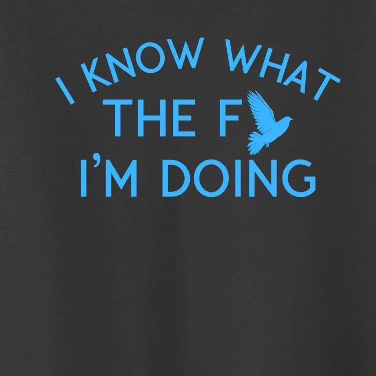 I Know What The Fuck I’M Doing Funny Toddler T-Shirt