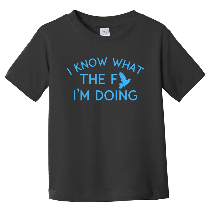 I Know What The Fuck I’M Doing Funny Toddler T-Shirt