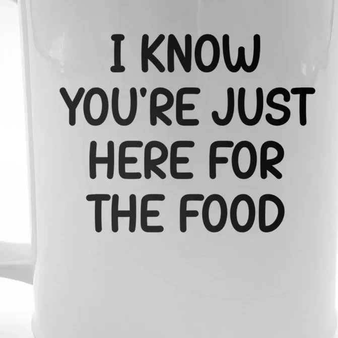 I Know Youre Just Here For The Food Funny Joke Sarcastic Funny Gift Front & Back Beer Stein