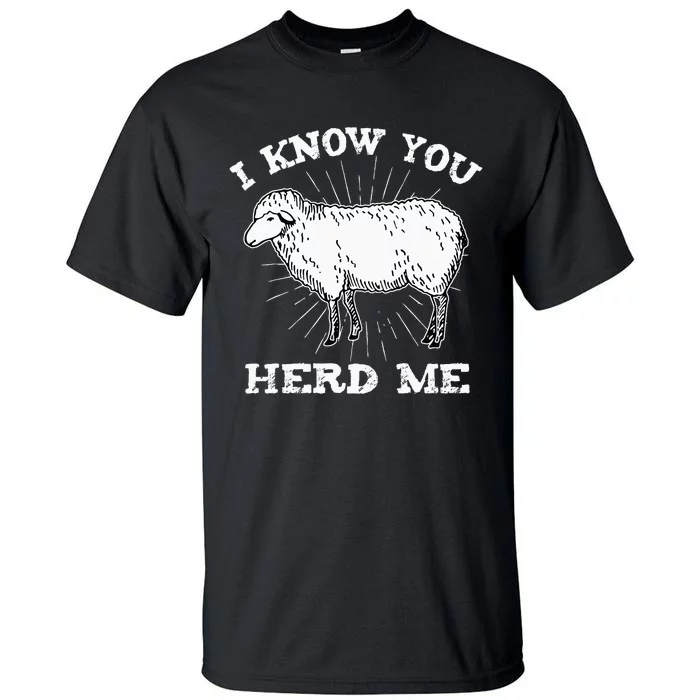 I Know You Herd Me Sheep Herder Farm Animal Shepherd Tall T-Shirt