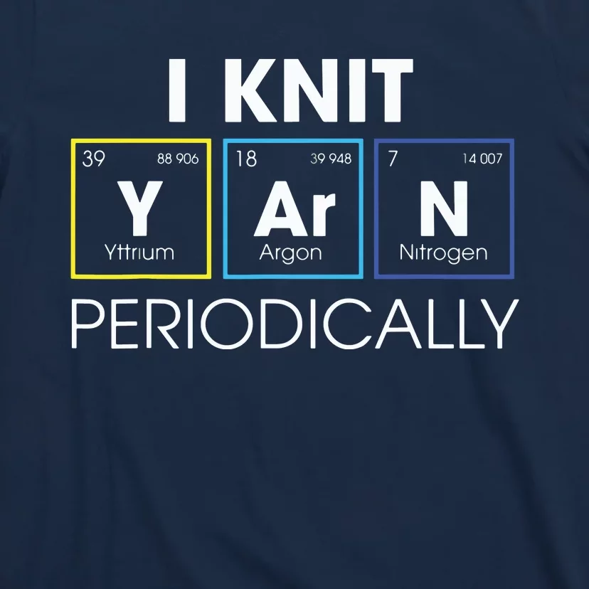 I Knit Yarn Periodically Funny Knitting Gift T-Shirt