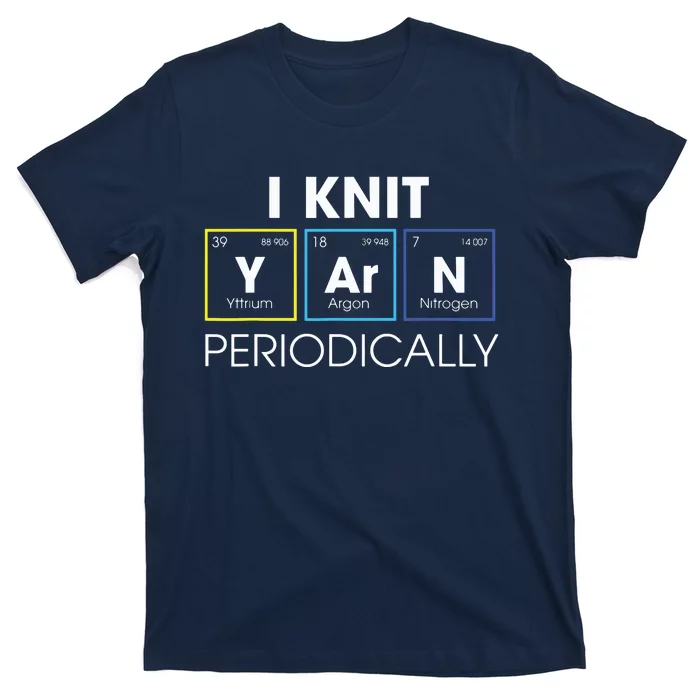 I Knit Yarn Periodically Funny Knitting Gift T-Shirt