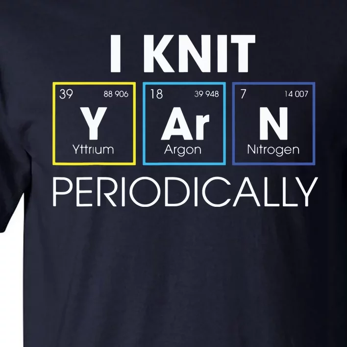 I Knit Yarn Periodically Funny Knitting Gift Tall T-Shirt