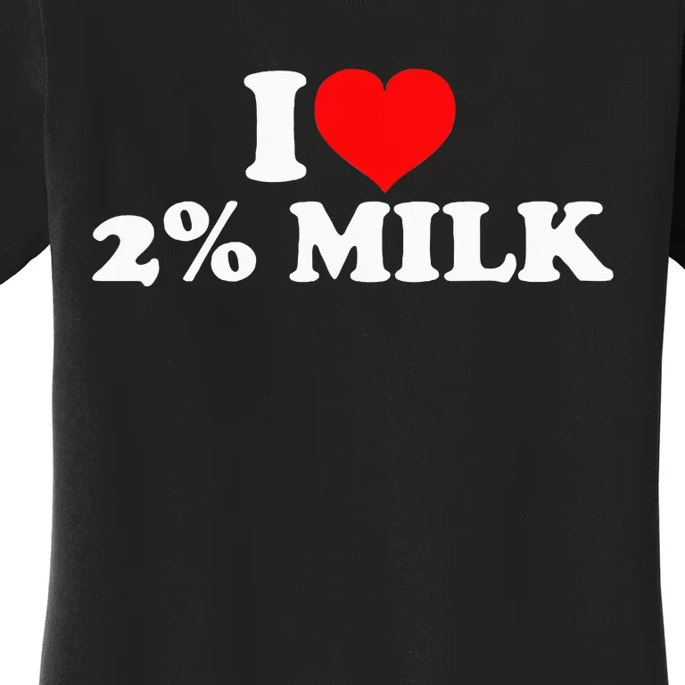 I Love 2 Milk Women's T-Shirt