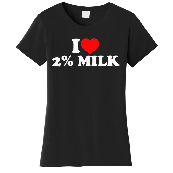 I Love 2 Milk Women's T-Shirt