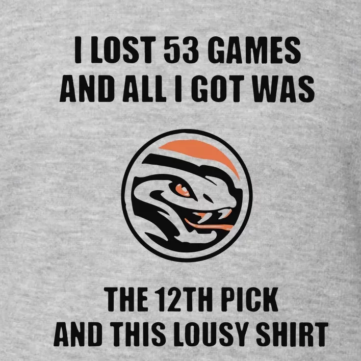 I Lost 53 Games And All I Got Was The 12th Pick Toddler Sweatshirt