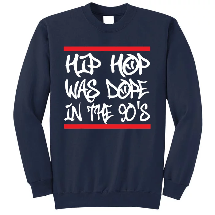 I Love 90s Hip Hop Shirts Hip Hop Was Dope In The 90s Tall Sweatshirt