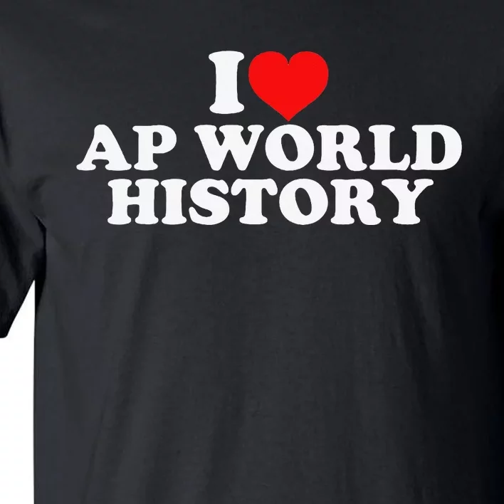 I Love AP World History Tall T-Shirt