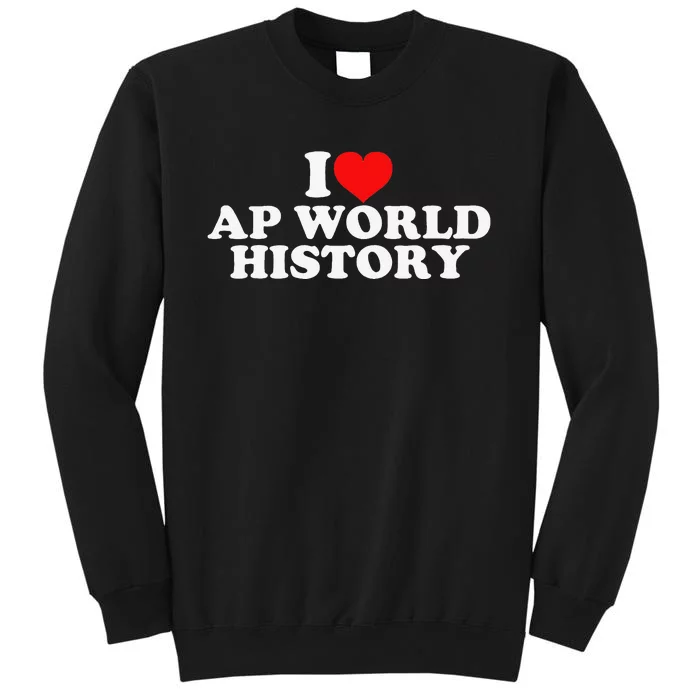 I Love AP World History Sweatshirt