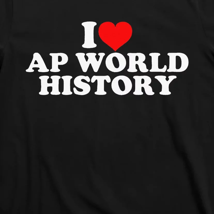 I Love AP World History T-Shirt