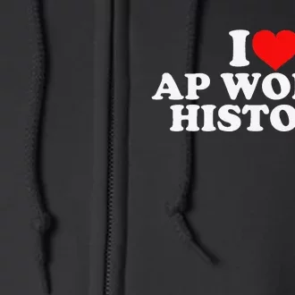 I Love AP World History Full Zip Hoodie