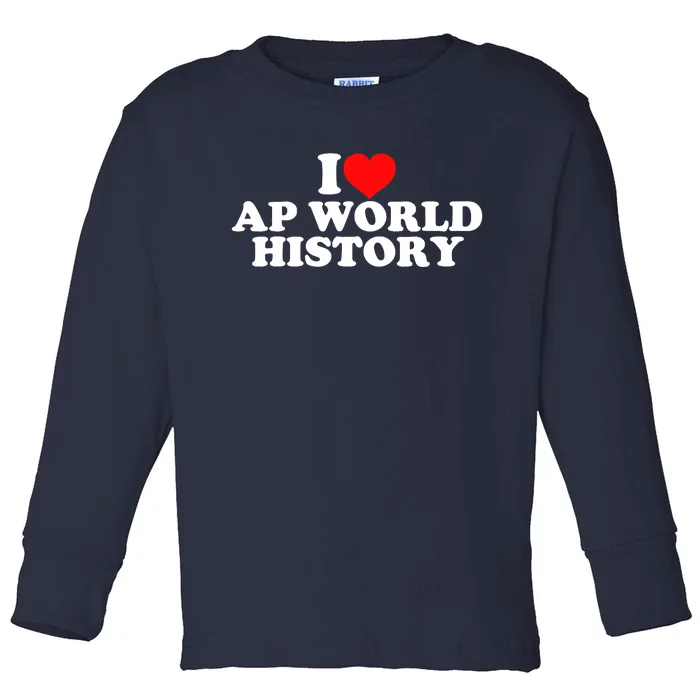 I Love AP World History Toddler Long Sleeve Shirt